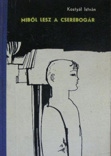 Kostyál István - Miből lesz a cserebogár