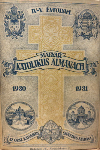 Gerevich Tibor (szerk.), Lepold Antal (szerk.), Zsembery Istv�n (szerk.) - Magyar katolikus almanach IV-V. �vfolyam 1930-1931
