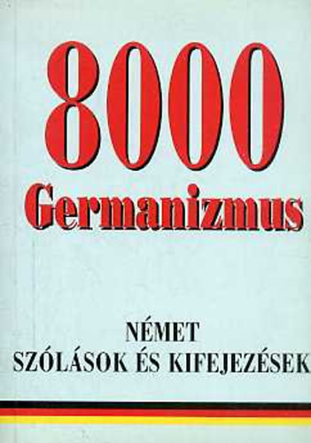 rmsn Eisenbarth Magda-Rtz Ott (szerk.) - 8000 Germanizmus - Nmet szlsok s kifejezsek