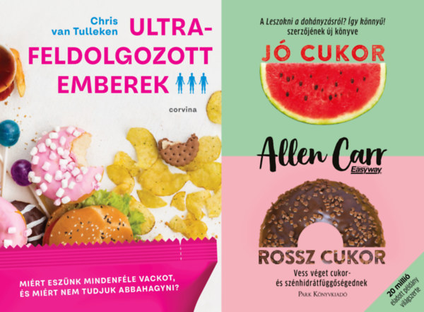 Chris Van Tulleken, Allen Carr - 2 db t�pl�lkoz�studom�nyi k�nyv: Ultrafeldolgozott emberek + J� cukor, rossz cukor - Vess v�get cukor- �s sz�nhidr�tf�gg�s�gednek