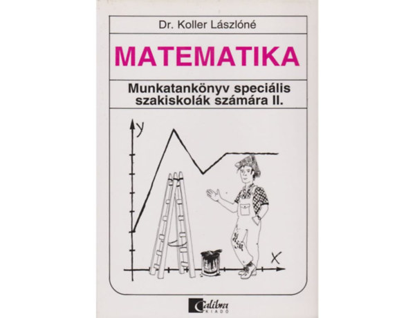 Dr. Koller Lszln - Matematika - Munkatanknyv specilis szakiskolk szmra II.