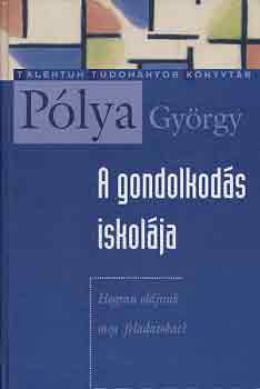 Pólya György - A gondolkodás iskolája