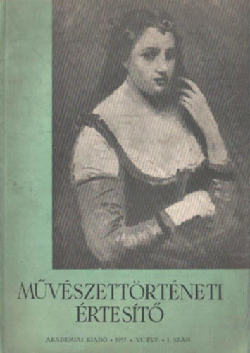 Flep Lajos (fszerk.) - Mvszettrtneti rtest - 1957. VI. vf. 1. szm