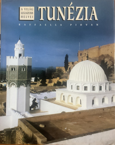Raffaella Piovan - Tunézia (A világ legszebb helyei)