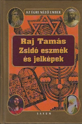 Raj Tamás - Zsidó eszmék és jelképek - A zsidóság hitvilága és közgondolkodásának filozófiája