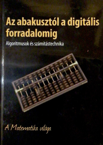 Az abakusztl  a digitlis forradalomig- Algoritmusok s szmtstechnika- A Matematika vilga