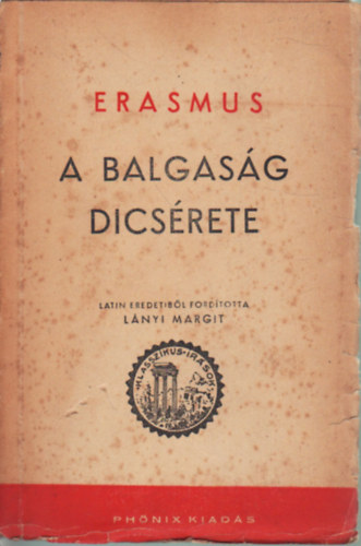 Erasmus, Lányi Margit (összeáll.) - A balgaság dicsérete