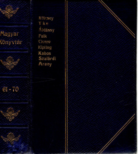 Kölcsey Ferenc, Charles Yke, Áldássy Antal, Falk Miksa, Cicero, Rudyard Kipling, Kabos Ede, Szalárdi János, Arany János - Magyar Könyvtár 61-70 (egybekötött regények)