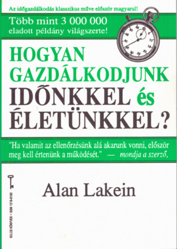 Alan Lakein - Hogyan gazdálkodjunk időnkkel és életünkkel? (Időgazdálkodás)