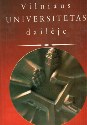 Dalia Ramoniené - Vilniaus Universitetas dailéje - Vilniuszi egyetem története ( többnyelvű )