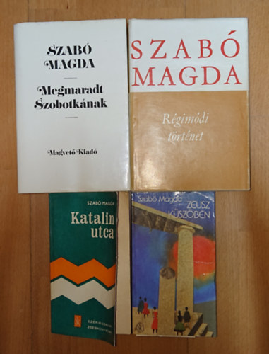 Szab� Magda - 4 k�nyv Szab� Magd�t�l: Zeusz k�sz�b�n, Katalin utca, Megmaradt Szobotk�nak, R�gim�di t�rt�net