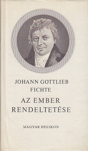 Johann Gottlieb Fichte - Az ember rendeltetése