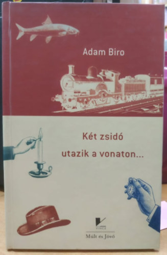 Adam Biro - Kt zsid utazik a vonaton...