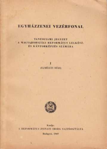 Rigó István (Kiadásért felelős) - Egyházzenei vezérfonal I.(Elméleti rész)