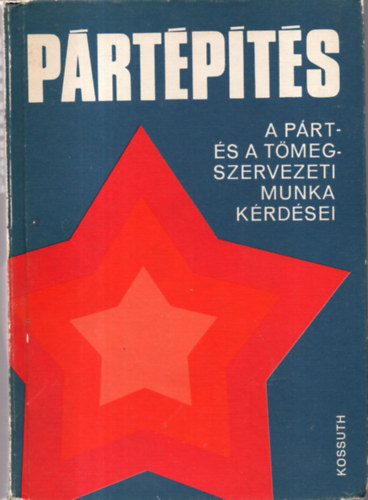 Lajtai Vera szerk. - P�rt�p�t�s - A p�rt-�s t�megszervezeti munka k�rd�sei