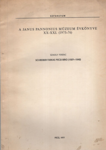 Szakály Ferenc - Schreiber Farkas pécsi bíró ( 1527-1542 ) - Különlenyomat