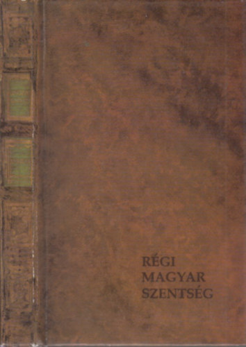 Sink Ferenc (szerk.) - Rgi magyar szentsg avagy tvent magyar szent s boldog