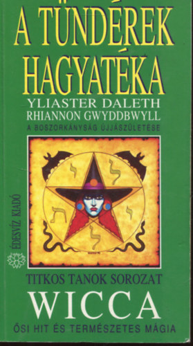 Yliaster Daleth - A tündérek hagyatéka: Wicca - A boszorkányság újjászületése (Boszorkányhit, boszorkánymitológia, boszorkányhagyomány - A boszorkányok istennője (Bevezetés a tealogóiába)