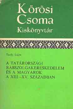Tardy Lajos - A Tatrorszgi rabszolgakereskedelem s a magyarok a XIII-XV. sz-ban
