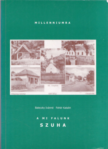 Baleczky Ivánné - Fehér Katalin - A mi falunk Szuha