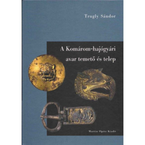 Trugly S�ndor - A Kom�rom-haj�gy�ri avar temet� �s telep