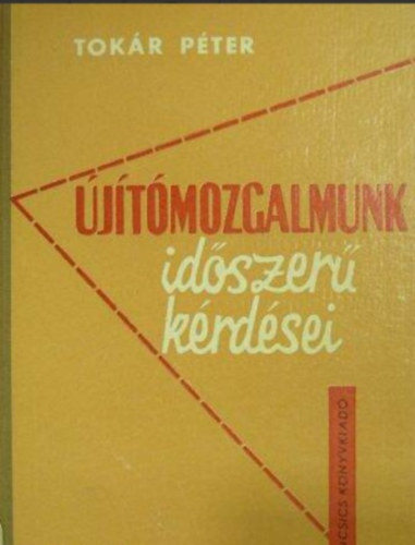 Tok�r P�ter - �j�t�mozgalmunk id�szer� k�rd�sei