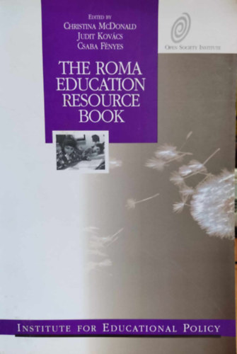 Christina McDonald, Kovcs Judit, Fnyes Csaba - The Roma Education Resource Book: Overviews and Policy Issues Methods and Practice Language and Culture (Institute for Edicational Policy)