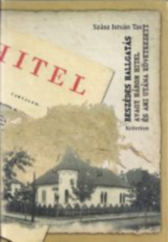 Szász István Tas - Beszédes hallgatás avagy három Hitel és ami utána következett