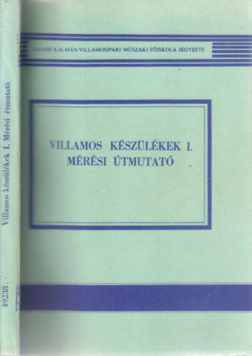 Kemny Jzsef, Szekr Kroly - Villamos kszlkek I.- Mrsi tmutat (Kand Klmn Villamosipari Mszaki Fiskola jegyzete)