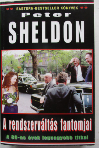 Peter Sheldon - A rendszerváltás fantomjai - A 80-as évek legnagyobb titkai