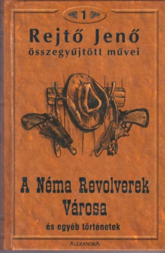Rejtő Jenő - A Néma Revolverek Városa és egyéb történetek