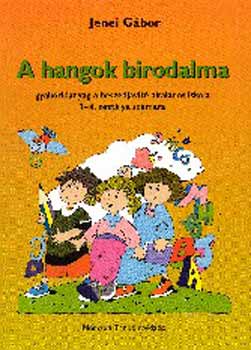 Jenei G�bor - A hangok birodalma. Gyakorl�anyag a besz�djav�t� �lt.isk. 1-4. o.