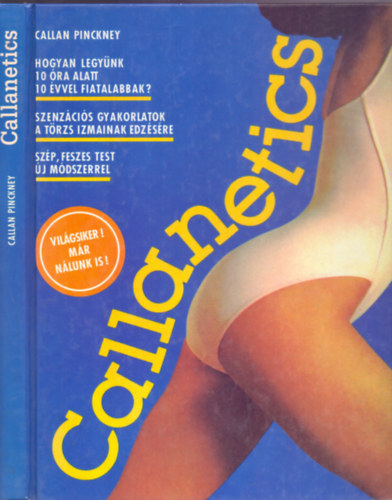 Callan Pinckney - Callanetics (Hogyan legyünk 10 óra alatt 10 évvel fiatalabbak? - Szép, feszes test új módszerrel)
