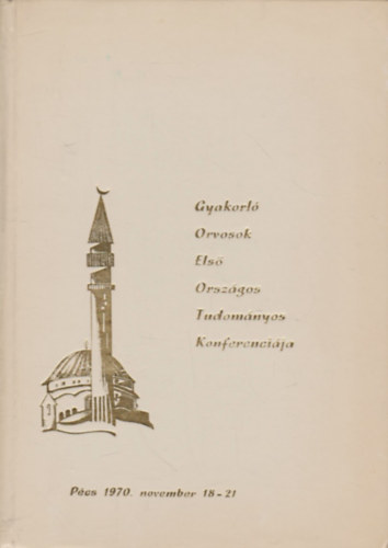 Gyakorl� orvosok els� orsz�gos tudom�nyos konferenci�ja - P�cs 1970.