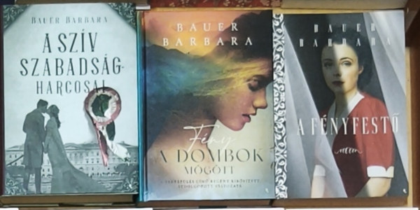 Bauer Barbara - 3db romantikus Bauer Barbara m� - A sz�v szabads�gharcosai, F�ny a dombok m�g�tt, A f�nyfest�
