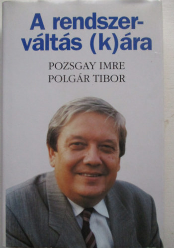 Pozsgay Imre-Polg�r Tibor - A rendszerv�lt�s (k)�ra