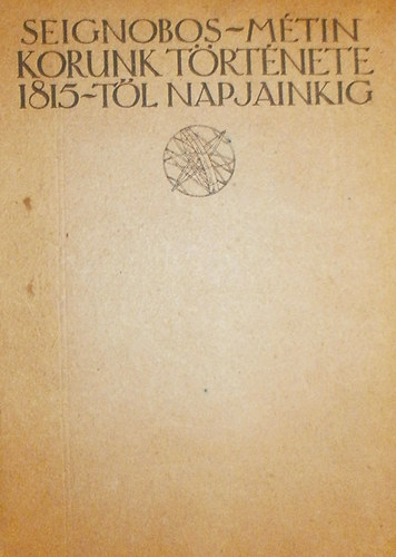 Ch. Seignobos - Korunk t�rt�nete 1815-t�l a vil�gh�bor�ig