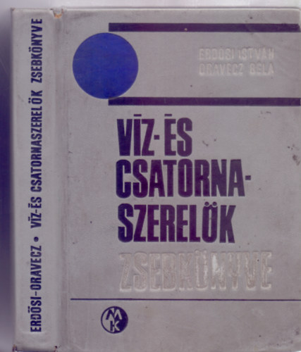 Erdsi Istvn . Oravecz Bla - Vz- s csatornaszerelk zsebknyve (2. kiads - 248 brval, 3 kihajthat mellklettel)