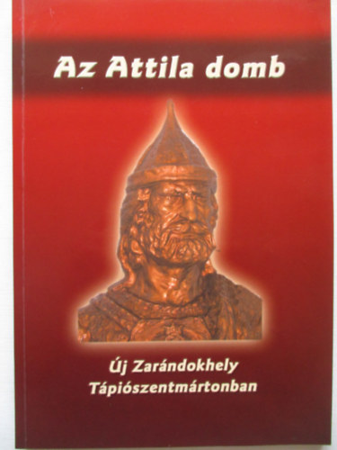 Tth Sndor - Az Attila domb - j zarndokhely Tpiszentmrtonban