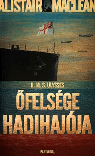 Alistair MacLean - H. M. S. Ulysses - felsge hadihajja