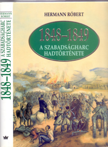 Hermann R�bert - 1848-1849 - A szabads�gharc hadt�rt�nete