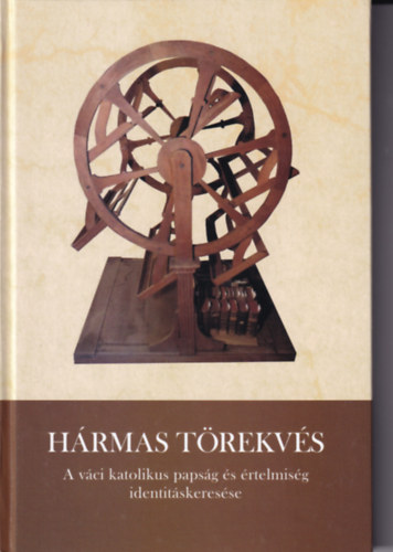 Hármas törekvés - A váci katolikus papság és értelmiség identitáskeresése