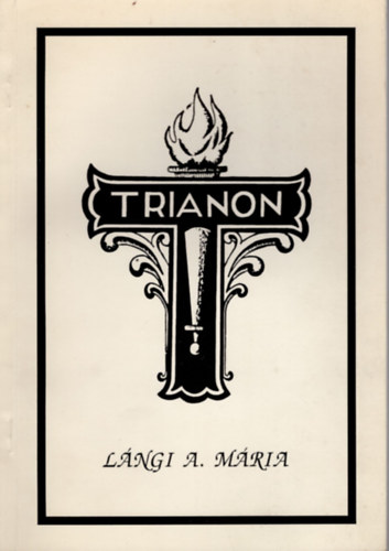 Lngi A. Mria - Trianon Nyilatkozatok s vlemnyek a Trianoni Bkeparancs ellen