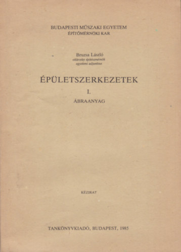 Bruzsa László - Épületszerkezetek I. - Ábraanyag I-II.