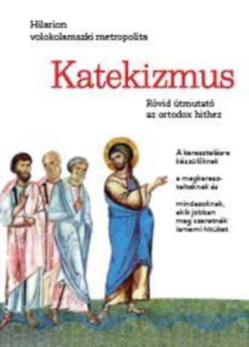 Hilarion Alfejev - Katekizmus - Rövid útmutató az ortodox hithez