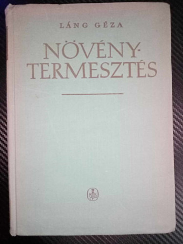 Dr. Lng Gza, Kemenesy Ern (lektor) - Nvnytermeszts - tdolgozott kiads (A nvnytermeszts trtnetnek f korszakai s a jv feladatai, A vetmag, A vets, Gabonaflk, A hvelyesek, Gykr- s gumsnvnyek, Olajnvnyek, Rostnvnyek, Fszer-, illa