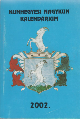 Dr. Szab� Lajos (szerk.) - Kunhegyesi Nagykun Kalend�rium 2002.