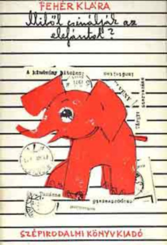 Fehér Klára, Graf.: Szántó Piroska - Miből csinálják az elefántot? - Szántó Piroska rajzaival