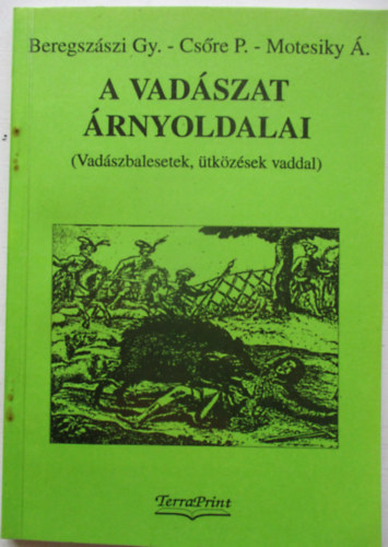 Beregszászi-Csőre-Motesiky - A vadászat árnyoldalai (vadászbalesetek, ütközések vaddal)