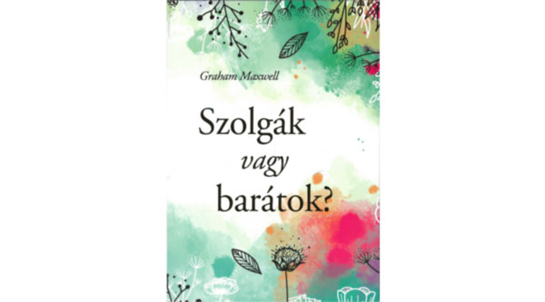 Graham Maxwell - Szolg�k vagy bar�tok?